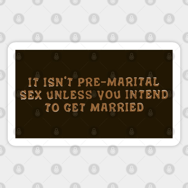 It isn't pre-marital sex Magnet by SnarkCentral